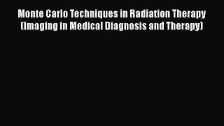 PDF Download Monte Carlo Techniques in Radiation Therapy (Imaging in Medical Diagnosis and
