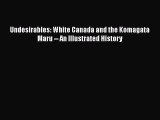 [PDF Download] Undesirables: White Canada and the Komagata Maru -- An Illustrated History [Read]