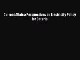 [PDF Download] Current Affairs: Perspectives on Electricity Policy for Ontario [Read] Full