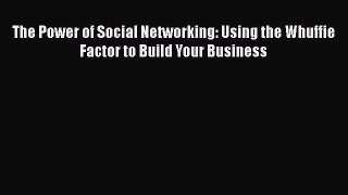 [PDF Download] The Power of Social Networking: Using the Whuffie Factor to Build Your Business