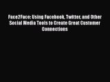 [PDF Download] Face2Face: Using Facebook Twitter and Other Social Media Tools to Create Great
