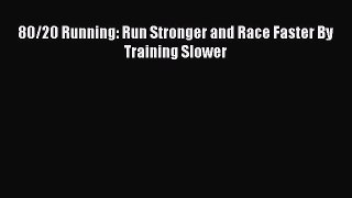80/20 Running: Run Stronger and Race Faster By Training Slower  Read Online Book