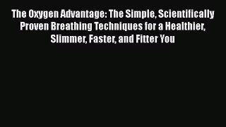 The Oxygen Advantage: The Simple Scientifically Proven Breathing Techniques for a Healthier