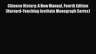 Chinese History: A New Manual Fourth Edition (Harvard-Yenching Institute Monograph Series)
