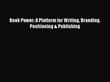 [PDF Download] Book Power: A Platform for Writing Branding Positioning & Publishing [Read]