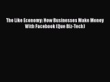 [PDF Download] The Like Economy: How Businesses Make Money With Facebook (Que Biz-Tech) [PDF]