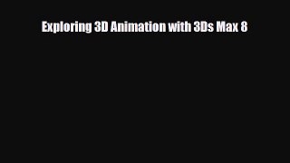 [PDF Download] Exploring 3D Animation with 3Ds Max 8 [PDF] Online