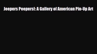 [PDF Download] Jeepers Peepers!: A Gallery of American Pin-Up Art [Read] Online