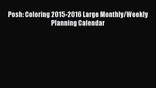 Posh: Coloring 2015-2016 Large Monthly/Weekly Planning Calendar  Free Books