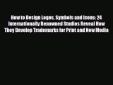 [PDF Download] How to Design Logos Symbols and Icons: 24 Internationally Renowned Studios Reveal