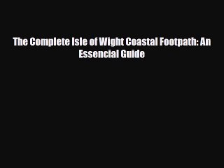 [PDF Download] The Complete Isle of Wight Coastal Footpath: An Essencial Guide [PDF] Online