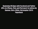 [PDF Download] Beginning iOS Apps with Facebook and Twitter APIs: for iPhone iPad and iPod