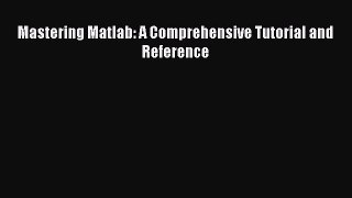 [PDF Download] Mastering Matlab: A Comprehensive Tutorial and Reference [PDF] Full Ebook