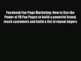 [PDF Download] Facebook Fan Page Marketing: How to Use the Power of FB Fan Pages to build a