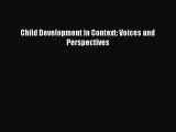 PDF Download Child Development in Context: Voices and Perspectives Read Full Ebook