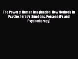 PDF Download The Power of Human Imagination: New Methods in Psychotherapy (Emotions Personality