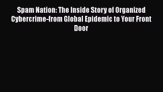 [PDF Download] Spam Nation: The Inside Story of Organized Cybercrime-from Global Epidemic to