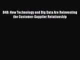 [PDF Download] B4B: How Technology and Big Data Are Reinventing the Customer-Supplier Relationship