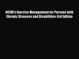 ACSM's Exercise Management for Persons with Chronic Diseases and Disabilities-3rd Edition
