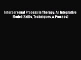 Interpersonal Process in Therapy: An Integrative Model (Skills Techniques & Process)  Free