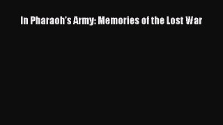 In Pharaoh's Army: Memories of the Lost War  Free PDF