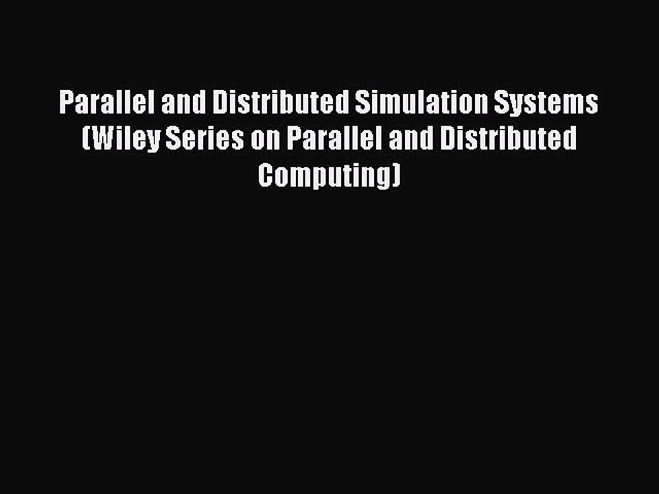 [PDF Download] Parallel and Distributed Simulation Systems (Wiley Series on Parallel and Distributed