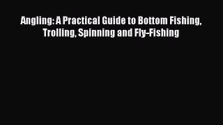 [PDF Download] Angling: A Practical Guide to Bottom Fishing Trolling Spinning and Fly-Fishing