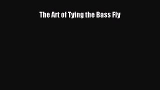 [PDF Download] The Art of Tying the Bass Fly [Read] Full Ebook
