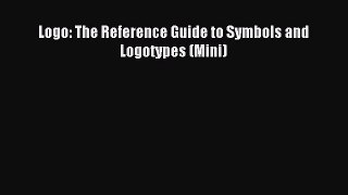 (PDF Download) Logo: The Reference Guide to Symbols and Logotypes (Mini) Read Online