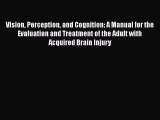 Vision Perception and Cognition: A Manual for the Evaluation and Treatment of the Adult with