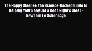 The Happy Sleeper: The Science-Backed Guide to Helping Your Baby Get a Good Night's Sleep-Newborn