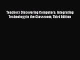 [PDF Download] Teachers Discovering Computers: Integrating Technology in the Classroom Third