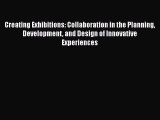 Creating Exhibitions: Collaboration in the Planning Development and Design of Innovative Experiences