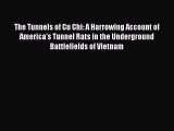 The Tunnels of Cu Chi: A Harrowing Account of America's Tunnel Rats in the Underground Battlefields