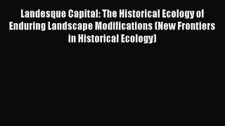 Landesque Capital: The Historical Ecology of Enduring Landscape Modifications (New Frontiers