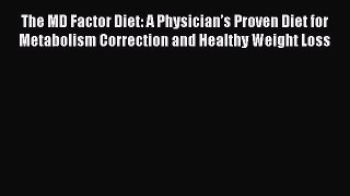 The MD Factor Diet: A Physician’s Proven Diet for Metabolism Correction and Healthy Weight
