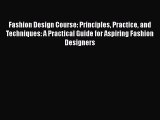 Fashion Design Course: Principles Practice and Techniques: A Practical Guide for Aspiring Fashion