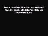 Natural Liver Flush: 7-Day Liver Cleanse Diet to Revitalize Your Health Detox Your Body and