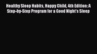 Healthy Sleep Habits Happy Child 4th Edition: A Step-by-Step Program for a Good Night's Sleep