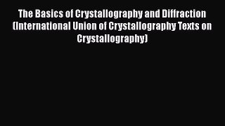 The Basics of Crystallography and Diffraction (International Union of Crystallography Texts