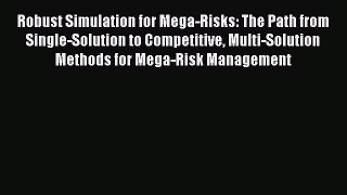 Robust Simulation for Mega-Risks: The Path from Single-Solution to Competitive Multi-Solution