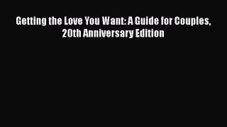 Getting the Love You Want: A Guide for Couples 20th Anniversary Edition  Free Books