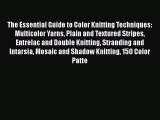 The Essential Guide to Color Knitting Techniques: Multicolor Yarns Plain and Textured Stripes