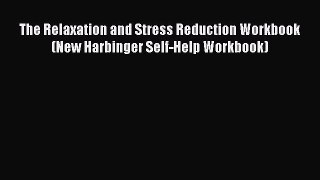 The Relaxation and Stress Reduction Workbook (New Harbinger Self-Help Workbook)  Free PDF