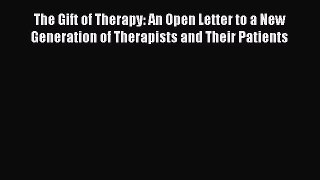 The Gift of Therapy: An Open Letter to a New Generation of Therapists and Their Patients  Read