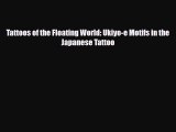 [PDF Download] Tattoos of the Floating World: Ukiyo-e Motifs in the Japanese Tattoo [Read]