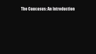 The Caucasus: An Introduction  PDF Download