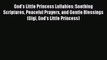 God's Little Princess Lullabies: Soothing Scriptures Peaceful Prayers and Gentle Blessings