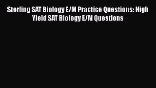 Sterling SAT Biology E/M Practice Questions: High Yield SAT Biology E/M Questions  Free Books