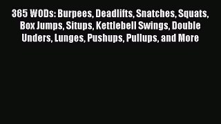 365 WODs: Burpees Deadlifts Snatches Squats Box Jumps Situps Kettlebell Swings Double Unders